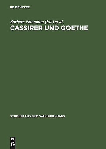 Cassirer und Goethe – Neue Aspekte einer philosophisch–literarischen Wahlverwandtschaft