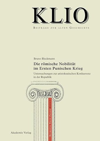 Die römische Nobilität im Ersten Punischen Krieg – Untersuchungen zur aristokratischen Konkurrenz in der Republik