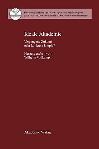 Ideale Akademie – Vergangene Zukunft oder konkrete Utopie?