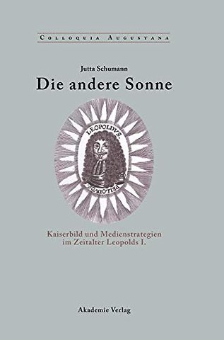 Die andere Sonne – Kaiserbild und Medienstrategien im Zeitalter Leopolds I.