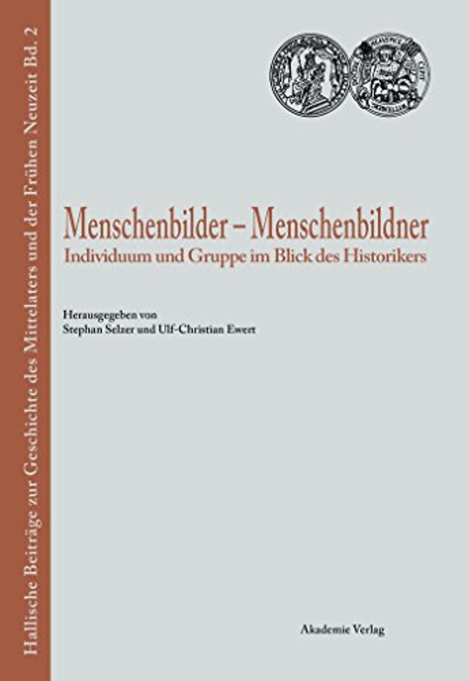 Menschenbilder – Menschenbildner – Individuum und Gruppe im Blick des Historikers