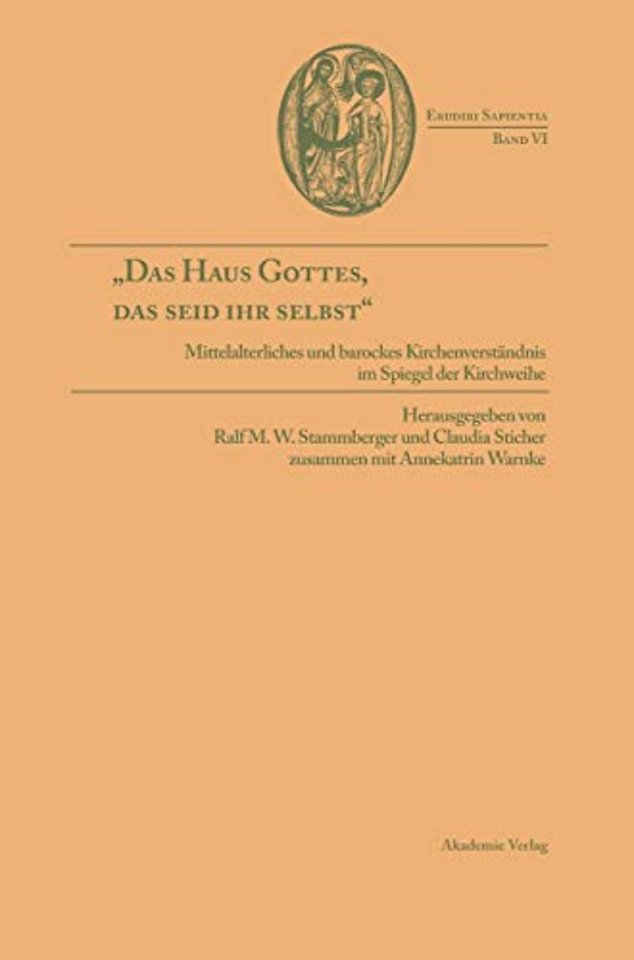 "Das Haus Gottes, das seid ihr selbst" – Mittelalterliches und barockes Kirchenverständnis im Spiegel der Kirchweihe