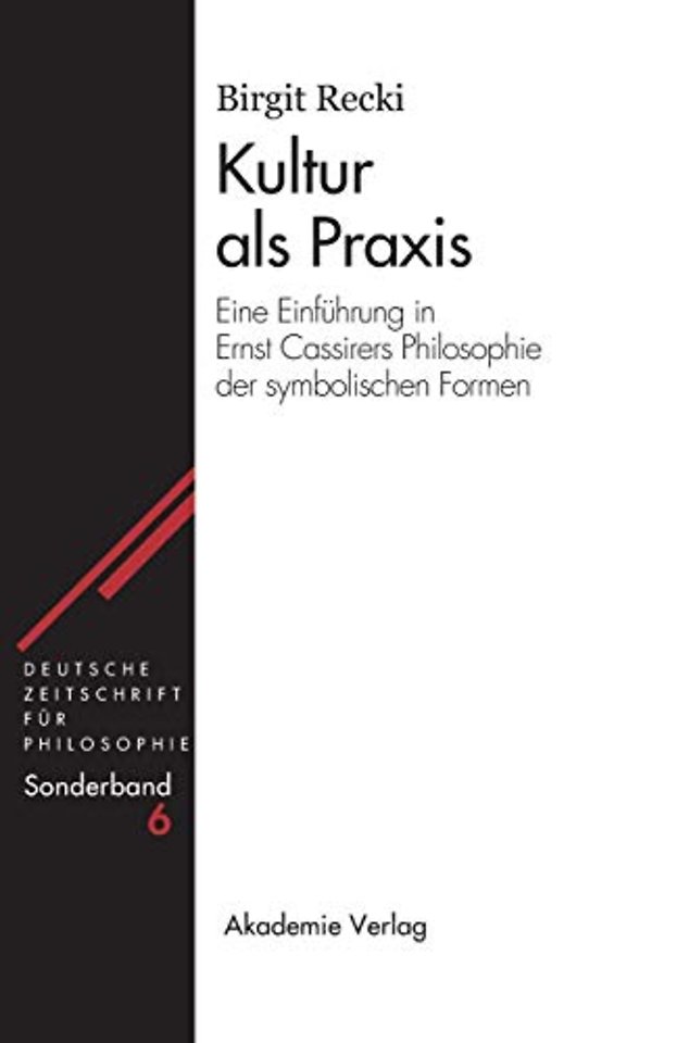 Kultur als Praxis – Eine Einführung in die Philosophie Ernst Cassirers
