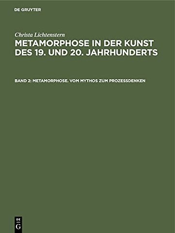 Metamorphose. Vom Mythos zum Prozeβdenken – Ovid–Rezeption. Surrealistische Ästhetik. Verwandlungsthematik der Nachkriegskunst