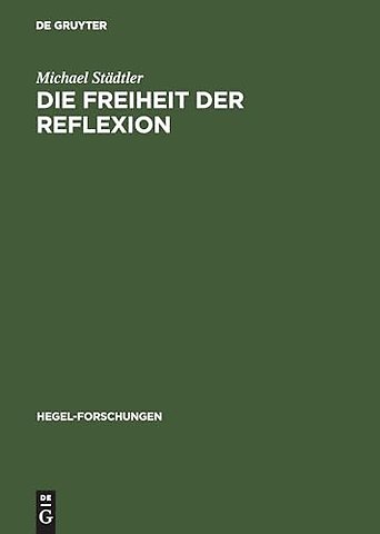 Die Freiheit der Reflexion – Zum Zusammenhang der praktischen mit der theoretischen Philosophie bei Hegel, Thomas von Aquin und Aristoteles