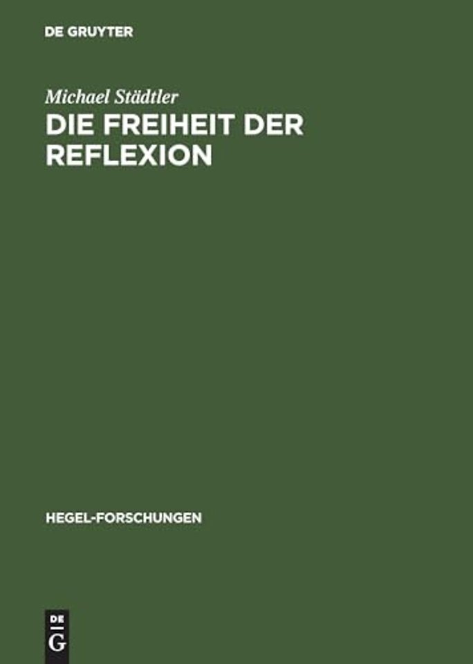 Die Freiheit der Reflexion – Zum Zusammenhang der praktischen mit der theoretischen Philosophie bei Hegel, Thomas von Aquin und Aristoteles