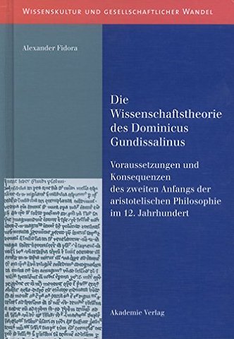 Die Wissenschaftstheorie des Dominicus Gundissal – Voraussetzungen und Konsequenzen des zweiten Anfangs der aristotelischen Philosophie im 12. Jah