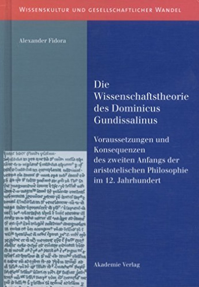 Die Wissenschaftstheorie des Dominicus Gundissal – Voraussetzungen und Konsequenzen des zweiten Anfangs der aristotelischen Philosophie im 12. Jah