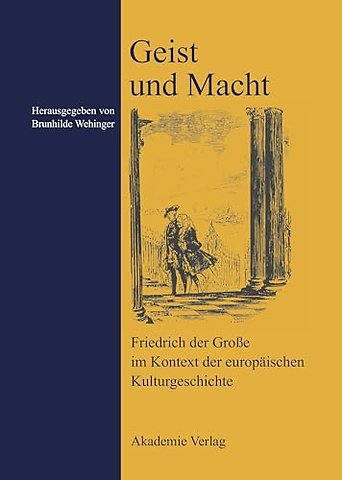 Geist und Macht – Friedrich der Groβe im Kontext der europäischen Kulturgeschichte