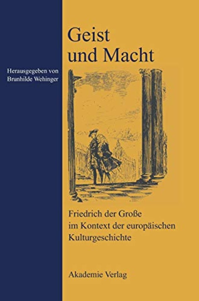 Geist und Macht – Friedrich der Groβe im Kontext der europäischen Kulturgeschichte