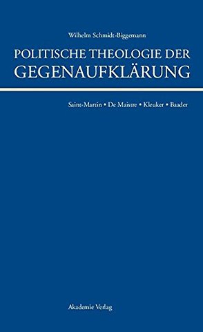 Politische Theologie der Gegenaufklärung – De Maistre, Saint–Martin, Kleuker, Baader