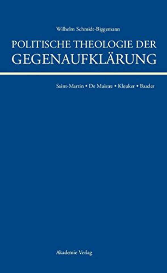 Politische Theologie der Gegenaufklärung – De Maistre, Saint–Martin, Kleuker, Baader