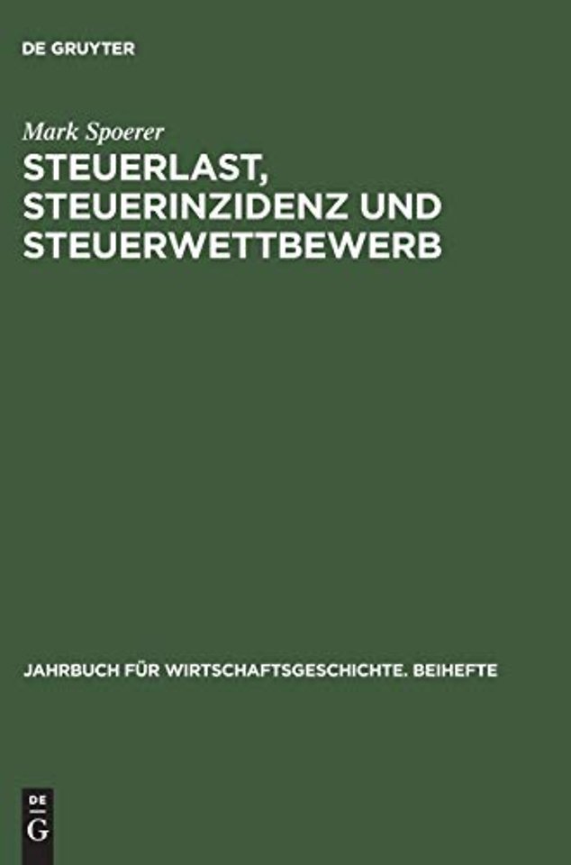 Steuerlast, Steuerinzidenz und Steuerwettbewerb – Verteilungswirkungen der Besteuerung in Preuβen und Württemberg (1815–1913)
