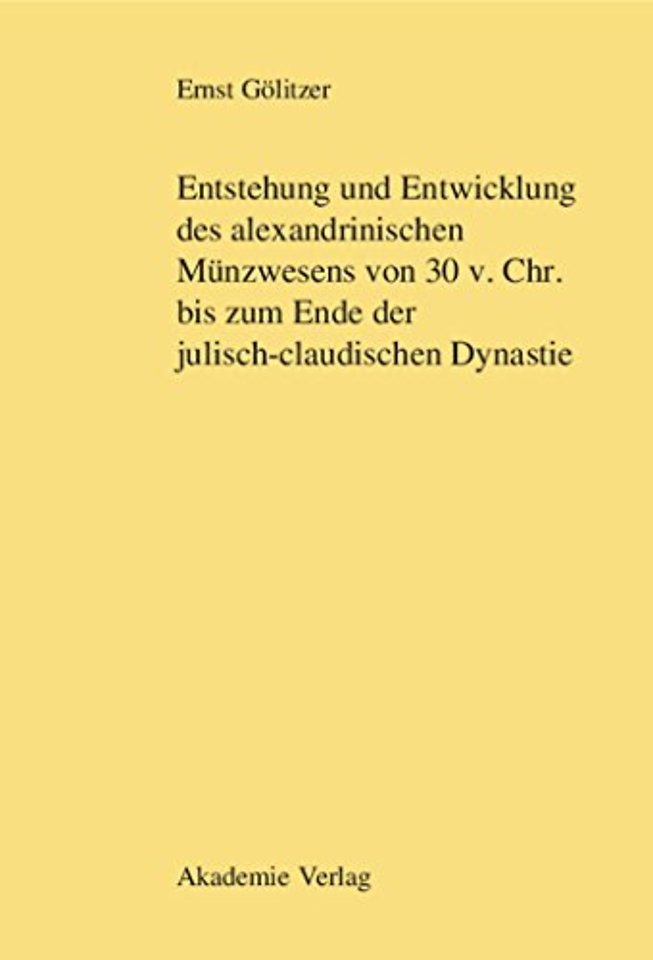 Entstehung und Entwicklung des alexandrinischen Münzwesens von 30 v. Chr. bis zum Ende der julisch–claudischen Dynastie