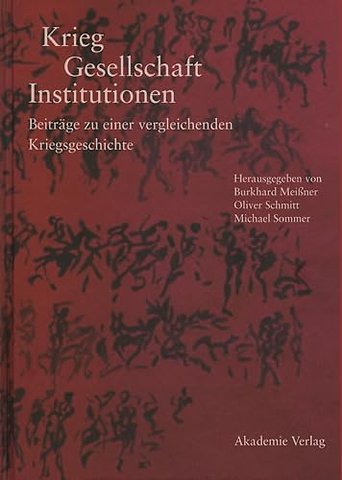 Krieg – Gesellschaft – Institutionen – Beiträge zu einer vergleichenden Kriegsgeschichte