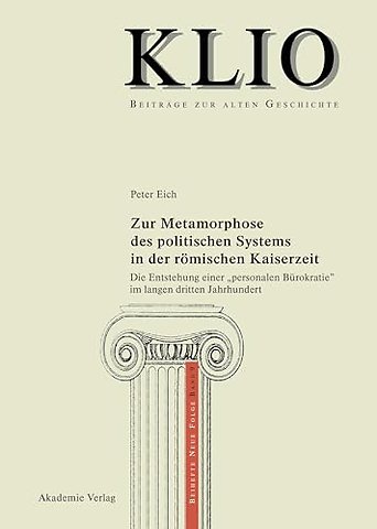 Zur Metamorphose des politischen Systems in der – Die Entstehung einer "personalen Bürokratie" im langen dritten Jahrhundert