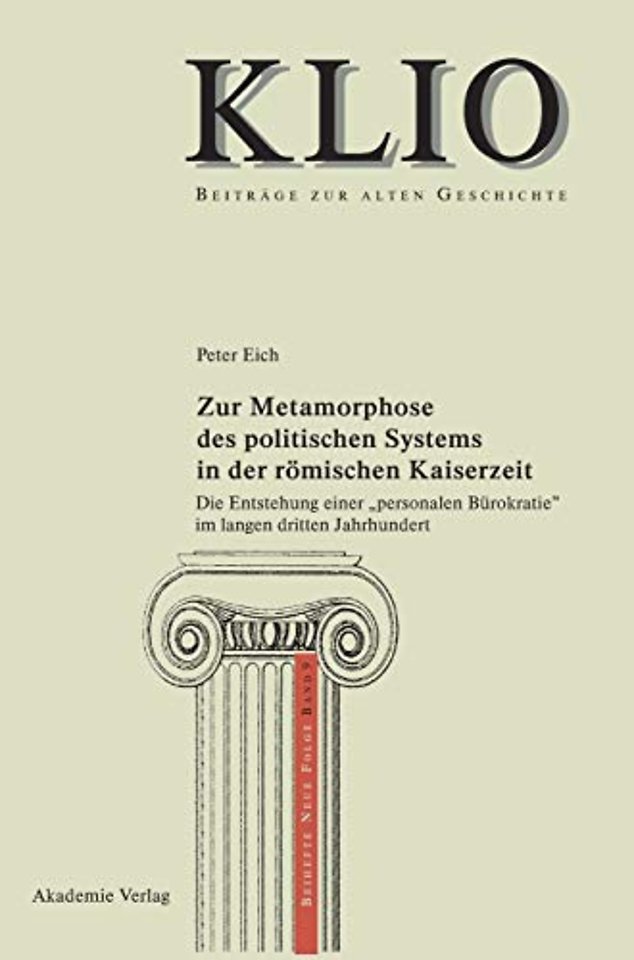 Zur Metamorphose des politischen Systems in der – Die Entstehung einer "personalen Bürokratie" im langen dritten Jahrhundert