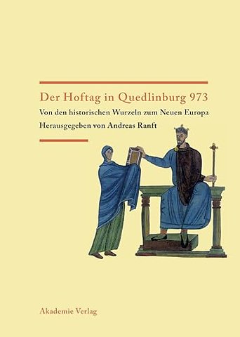 Der Hoftag in Quedlinburg 973 – Von den historischen Wurzeln zum Neuen Europa