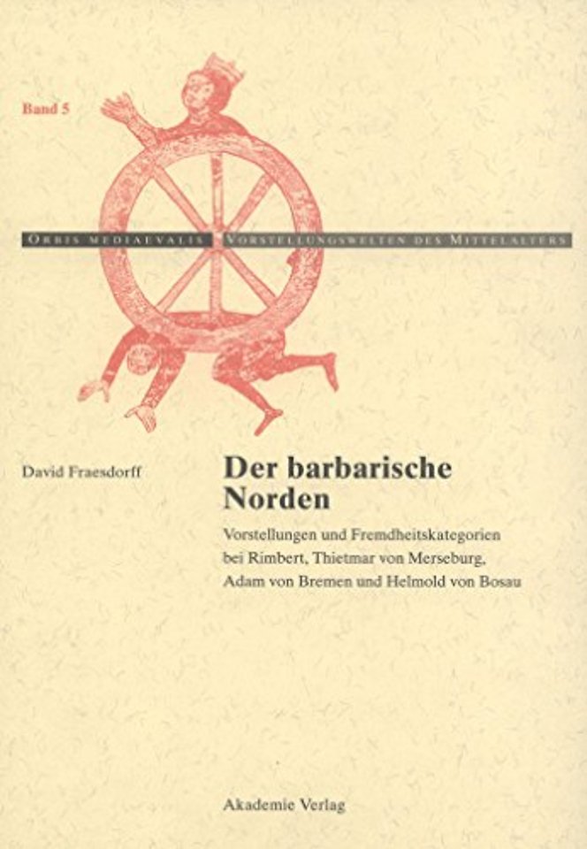 Der barbarische Norden – Vorstellungen und Fremdheitskategorien bei Rimbert, Thietmar von Merseburg, Adam von Bremen und Helmold von Bosau