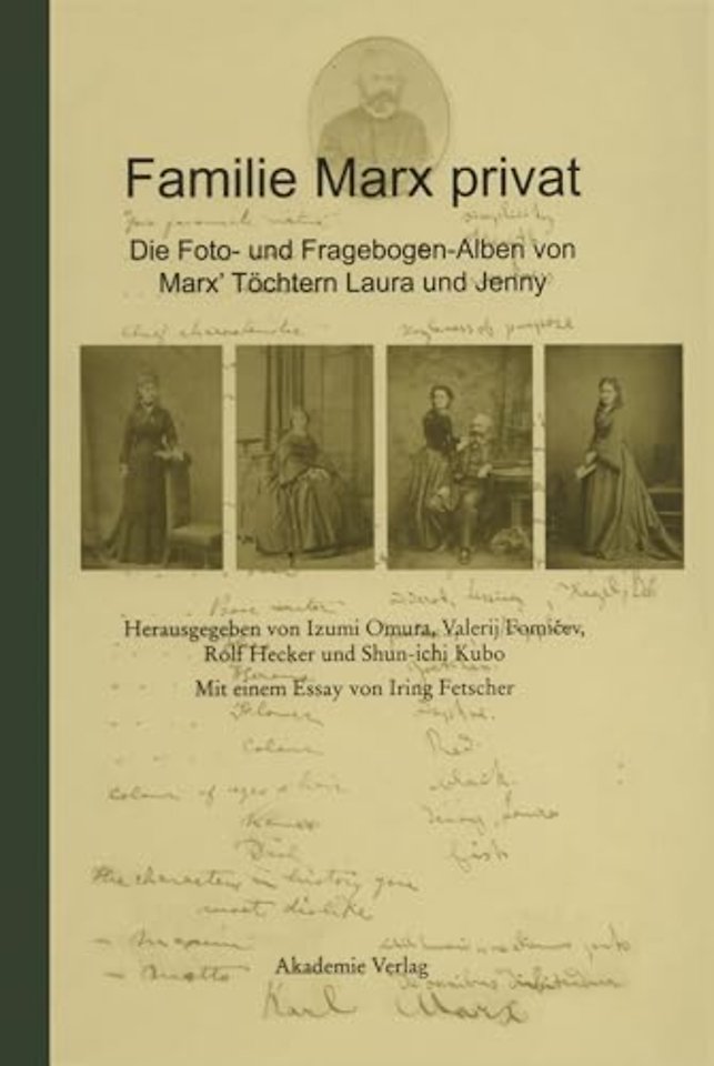 Familie Marx privat – Die Foto– und Fragebogen–Alben von Marx` Töchtern Laura und Jenny Eine kommentierte Faksimile–Edition Mit eine