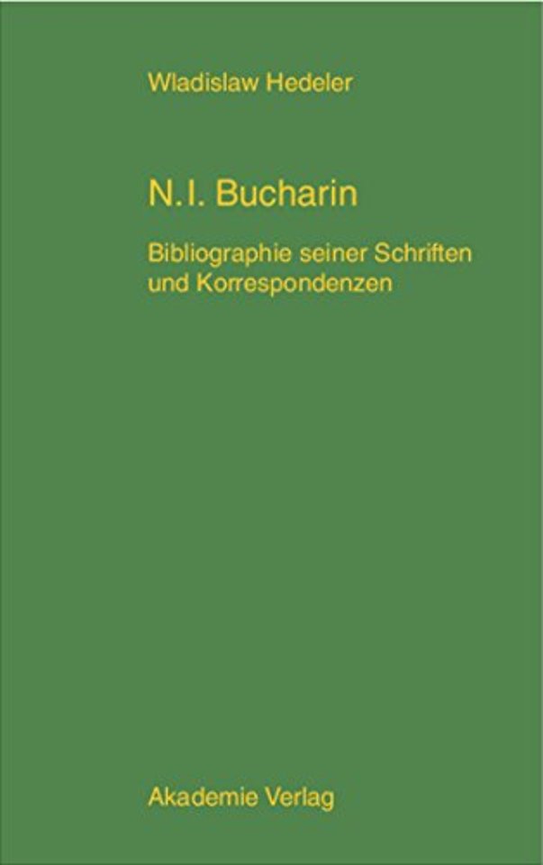 Nikolaj Ivanovic Bucharin – Bibliographie seiner Schriften und Korrespondenzen 1912–1938. Mit einem Anhang: Bucharins Karikaturen und Bucharin i
