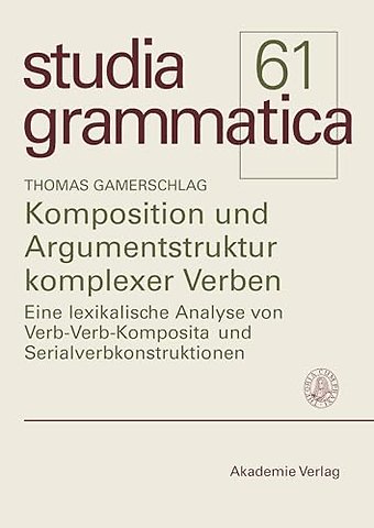 Komposition und Argumentstruktur komplexer Verbe – Eine lexikalische Analyse von Verb–Verb–Komposita und Serialverbkonstruktionen