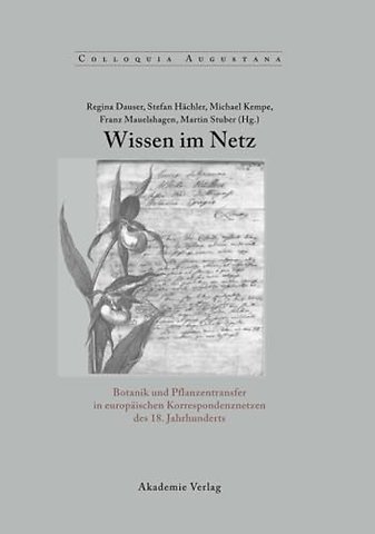 Wissen im Netz – Botanik und Pflanzentransfer in europäischen Korrespondenznetzen des 18. Jahrhunderts