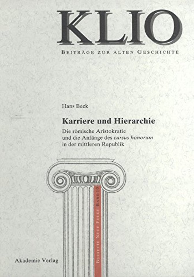 Karriere und Hierarchie – Die römische Aristokratie und die Anfänge des cursus honorum in der mittleren Republik