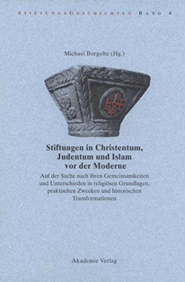 Stiftungen in Christentum, Judentum und Islam vo – Auf der Suche nach ihren Gemeinsamkeiten und Unterschieden in religiösen Grundlagen, praktische