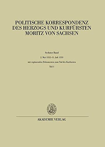 2. Mai 1552 – 11. Juli 1553 – Mit ergänzenden Dokumenten zum Tod des Kurfürsten