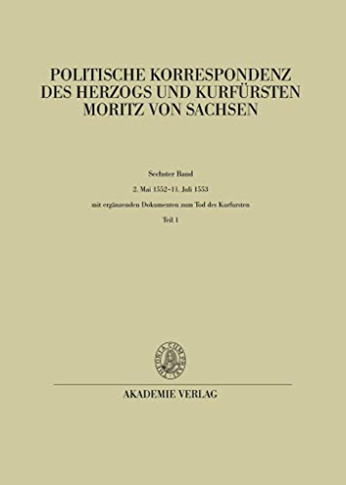 2. Mai 1552 – 11. Juli 1553 – Mit ergänzenden Dokumenten zum Tod des Kurfürsten