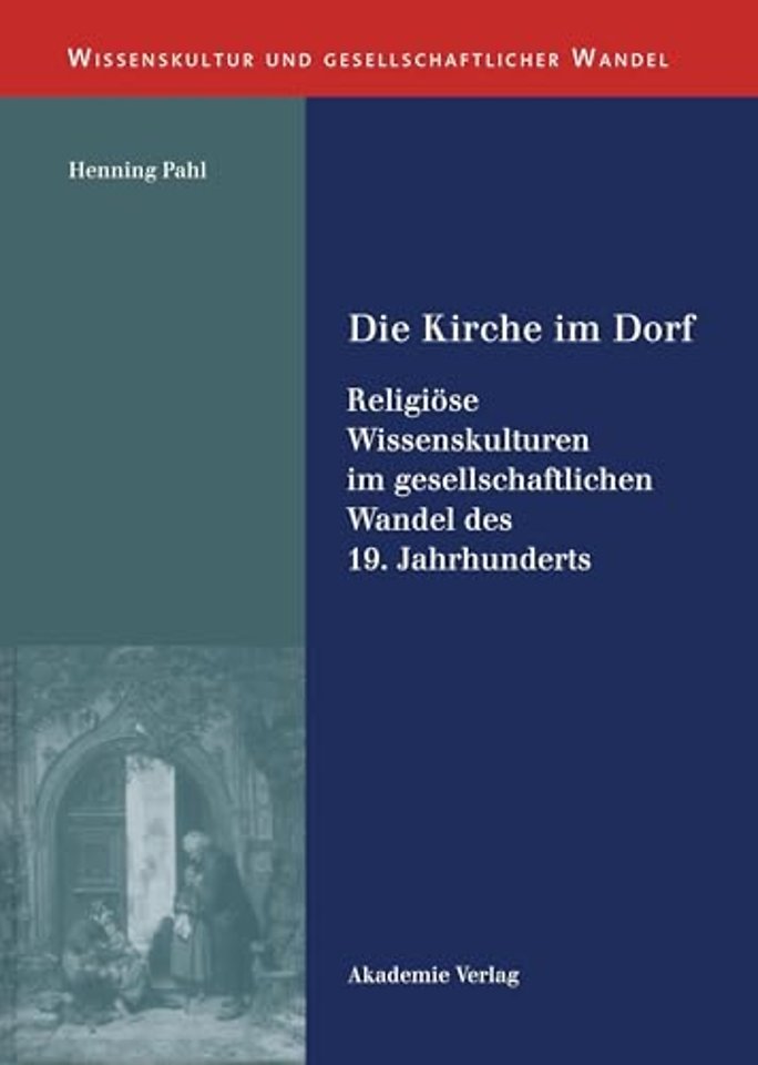 Die Kirche im Dorf – Religiöse Wissenskulturen im gesellschaftlichen Wandel des 19. Jahrhunderts