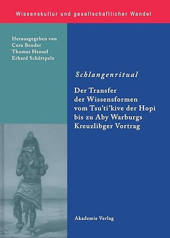 Schlangenritual – Der Transfer der Wissensformen vom Tsu`ti`kive der Hopi bis zu Aby Warburgs Kreuzlinger Vortrag