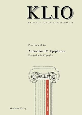 Antiochos IV. Epiphanes – Eine politische Biographie