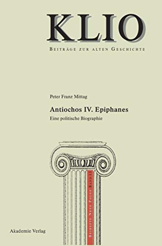 Antiochos IV. Epiphanes – Eine politische Biographie