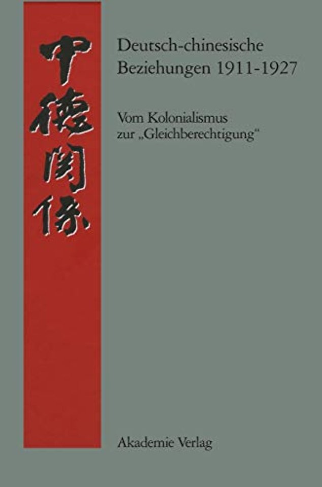 Deutsch–chinesische Beziehungen 1911–1927 – Vom Kolonialismus zur "Gleichberechtigung". Eine Quellensammlung