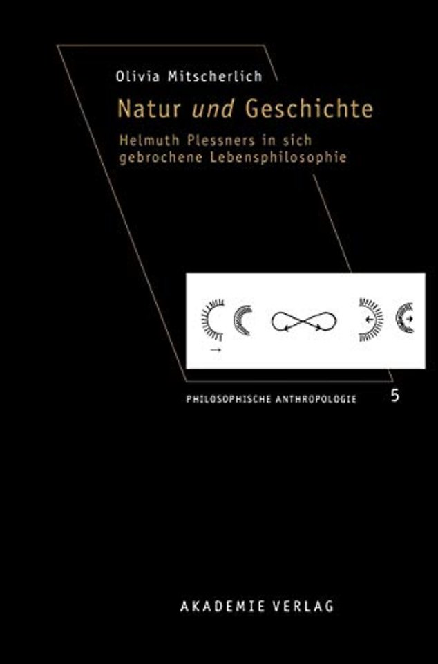 Natur und Geschichte – Helmuth Plessners in sich gebrochene Lebensphilosophie