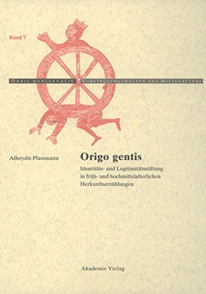 Origo gentis – Identitäts– und Legitimitätsstiftung in früh– und hochmittelalterlichen Herkunftserzählungen