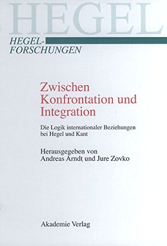 Zwischen Konfrontation und Integration – Die Logik internationaler Beziehungen bei Hegel und Kant