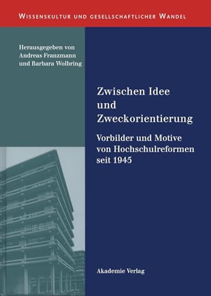 Zwischen Idee und Zweckorientierung – Vorbilder und Motive von Hochschulreformen seit 1945