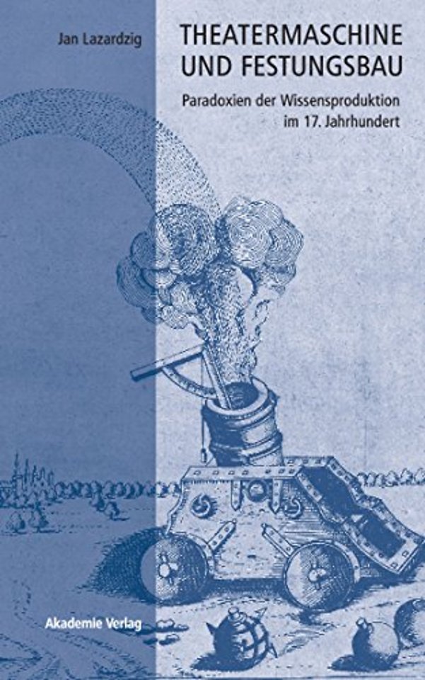 Theatermaschine und Festungsbau – Paradoxien der Wissensproduktion im 17. Jahrhundert