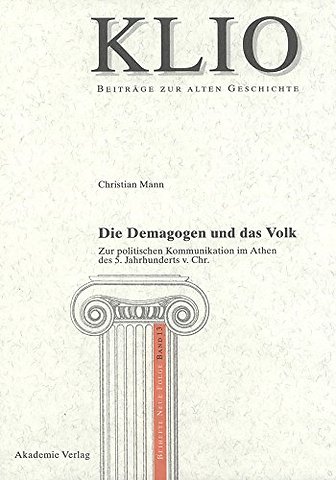 Die Demagogen und das Volk – Zur politischen Kommunikation im Athen des 5. Jahrhunderts v. Chr.