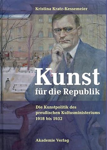 Kunst für die Republik – Die Kunstpolitik des preuβischen Kultusministeriums 1918 bis 1932