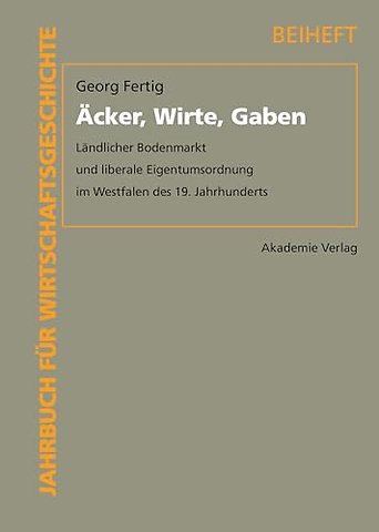 Äcker, Wirte, Gaben – Ländlicher Bodenmarkt und liberale Eigentumsordnung im Westfalen des 19. Jahrhunderts