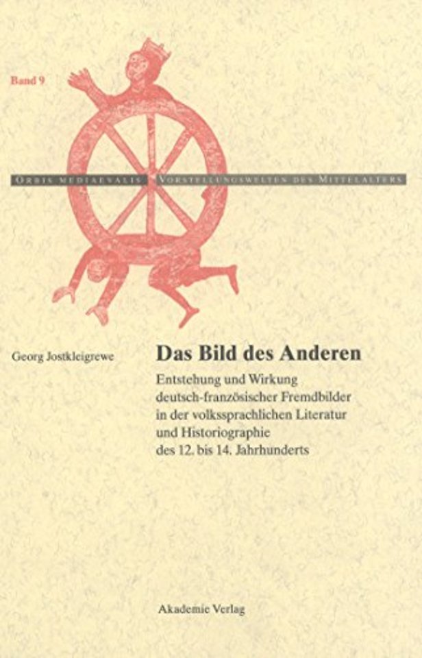 Das Bild des Anderen – Entstehung und Wirkung deutsch–französischer Fremdbilder in der volkssprachlichen Literatur und Historiographie de