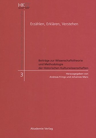 Erzählen, Erklären, Verstehen – Beiträge zur Wissenschaftstheorie und Methodologie der Historischen Kulturwissenschaften
