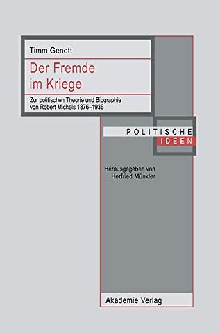 Der Fremde im Kriege – Zur politischen Theorie und Biographie von Robert Michels 1876–1936