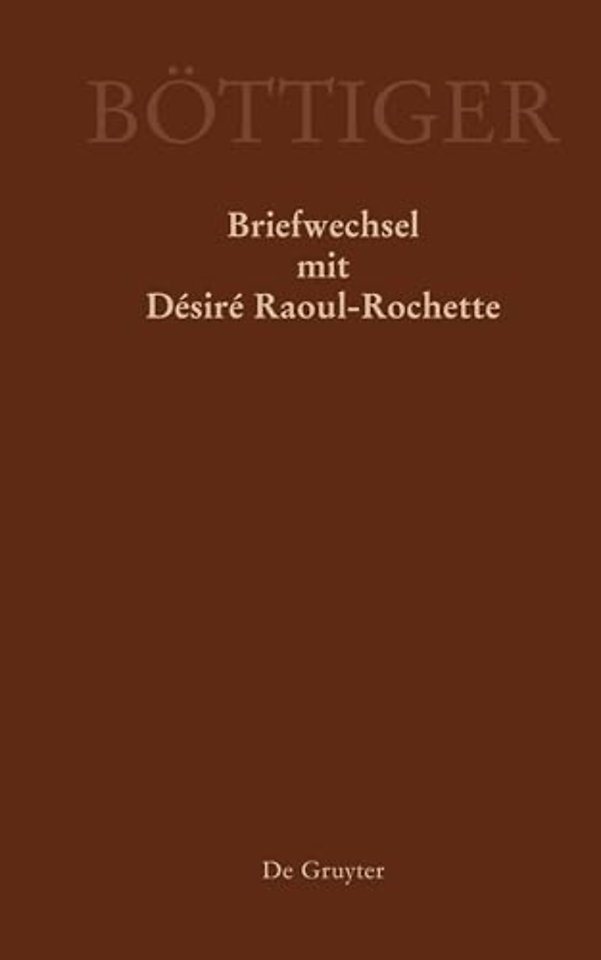 Karl August Böttiger – Briefwechsel mit Désiré Raoul–Rochette