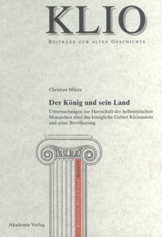 Der König und sein Land – Untersuchungen zur Herrschaft der hellenistischen Monarchen über das königliche Gebiet Kleinasiens und seine Bevölkerun