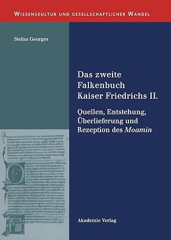 Das zweite Falkenbuch Kaiser Friedrichs II. – Quellen, Entstehung, Überlieferung und Rezeption des Moamin. Mit einer Edition der lateinischen Übe